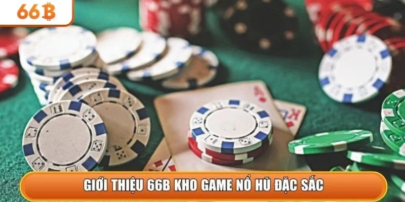 Giới thiệu 66b kho game nổ hũ đặc sắc
