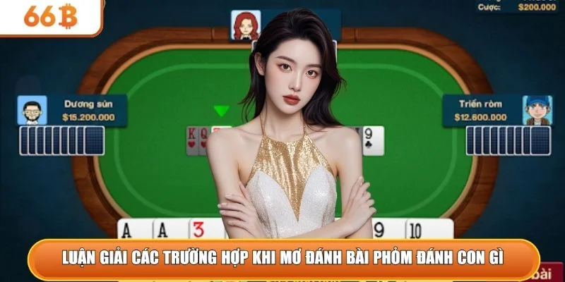 Luận giải các trường hợp khi mơ đánh bài phỏm đánh con gì 