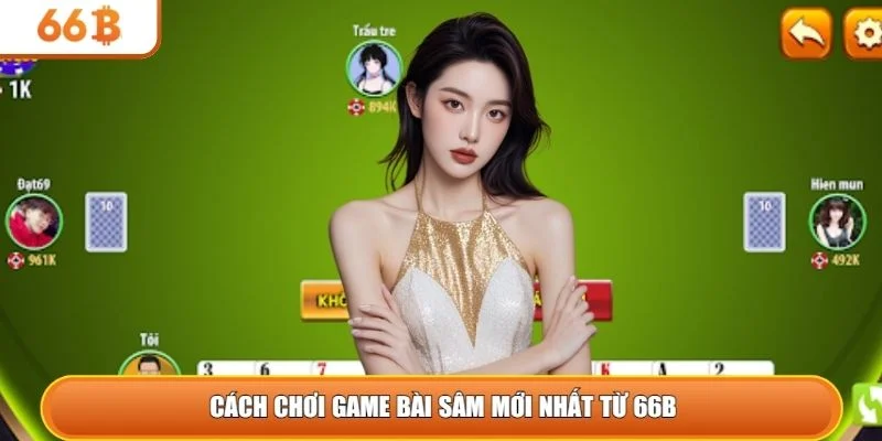 Game bài sâm trở thành sự lựa chọn hàng đầu cho cược thủ