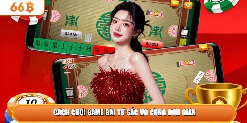 Cách chơi game bài tứ sắc vô cùng đơn giản 
