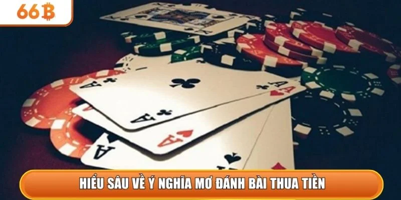 Hiểu sâu về ý nghĩa mơ đánh bài thua tiền