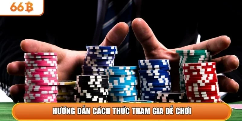 Hướng dẫn cách thức tham gia dễ chơi