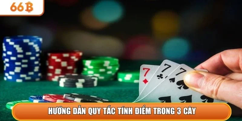 Hướng dẫn quy tắc tính điểm trong 3 cây