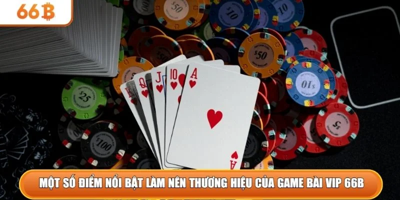 Một số điểm nổi bật làm nên thương hiệu của game bài vip 66B