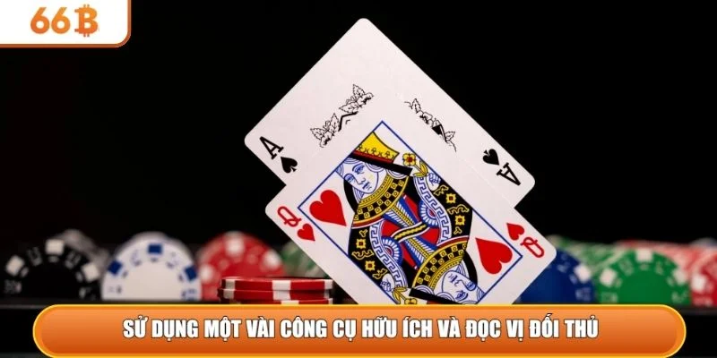 Sử dụng một vài công cụ hữu ích và đọc vị đối thủ