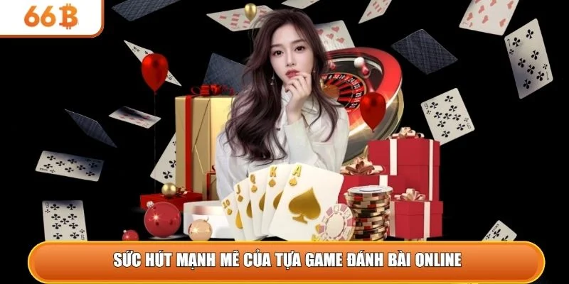 Sức hút mạnh mẽ của tựa game đánh bài online