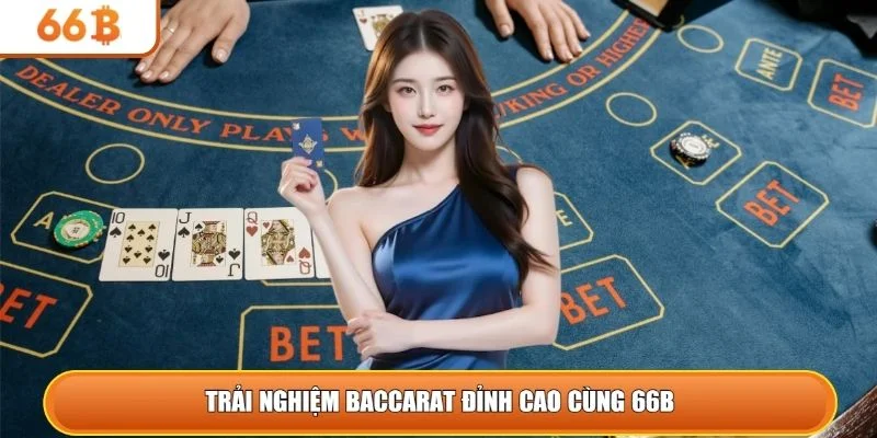 Trải nghiệm Baccarat đỉnh cao cùng 66B