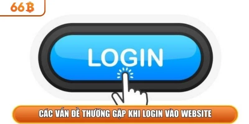 Các vấn đề thường gặp khi login vào website