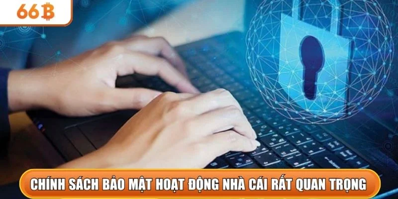 Chính sách bảo mật hoạt động nhà cái rất quan trọng