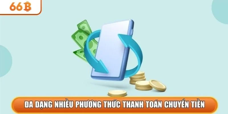 Đa dạng nhiều phương thức thanh toán chuyển tiền
