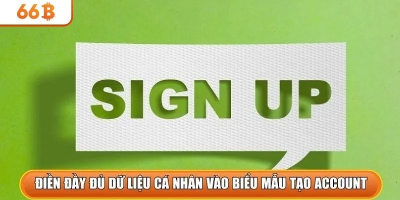Điền đầy đủ dữ liệu cá nhân vào biểu mẫu tạo account