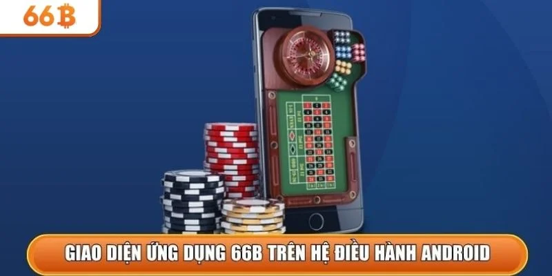 Giao diện ứng dụng 66b trên hệ điều hành Android