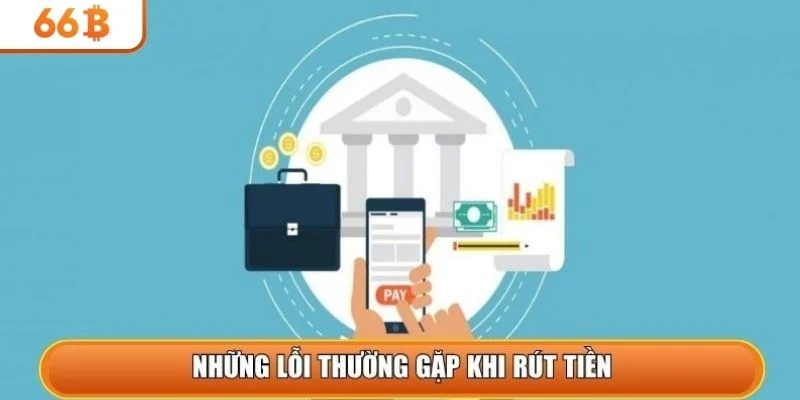 Những lỗi thường gặp khi rút tiền