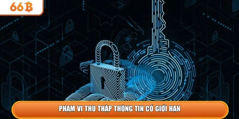 Phạm vi thu thập thông tin có giới hạn 