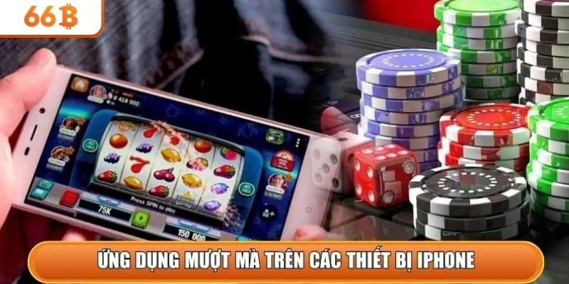 Ứng dụng mượt mà trên các thiết bị iPhone